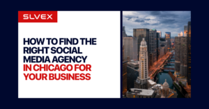SLVEX Blog How to Find the Right Social Media Agency in Chicago for Your Business