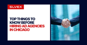 SLVEX Blog Top Things to Know Before Hiring Ad Agencies in Chicago