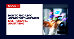 How to Find a PPC Agency Specializing in Multi-Channel Advertising
