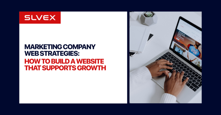 Marketing Company Web Strategies: How to Build a Website That Supports Growth